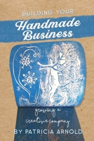 Building Your Handmade Business: Growing a Creative Company (Creative Entreprenuer) 1723945692 Book Cover