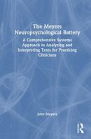 The Meyers Neuropsychological Battery: A Comprehensive Systems Approach to Analysing and Interpreting Tests for Practicing Clinicians 1032807393 Book Cover