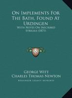 On Implements For The Bath, Found At Urdingen: With Notes On Inscribed Strigils (1871) 1120662583 Book Cover
