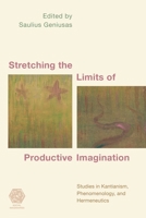 Stretching the Limits of Productive Imagination: Studies in Kantianism, Phenomenology and Hermeneutics (Social Imaginaries) 1786604345 Book Cover