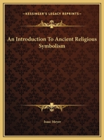 An Introduction To Ancient Religious Symbolism 1430413530 Book Cover