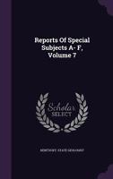 Reports of Special Subjects A- F, Volume 7 1346623228 Book Cover