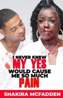 I NEVER KNEW MY YES WOULD CAUSE ME SO MUCH PAIN 1737491176 Book Cover
