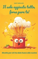 Il Sale aggiusta tutto, forse anche te: Ricette per chi ha dato fuoco alla cucina (Italian Edition) B0CLJSC93K Book Cover