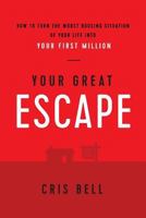 Your Great Escape: How to Turn the Worst Housing Situation of Your Life Into Your First Million 1945255048 Book Cover