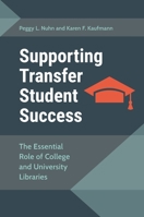 Supporting Transfer Student Success: The Essential Role of College and UNiversity Libraries 144087316X Book Cover