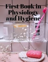 First Book in Physiology and Hygiene 1805479091 Book Cover