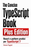 The Concise TypeScript Book Plus Edition (Versione italiana): React e pattern pratici per TypeScript 7 B0H96R5HZD Book Cover