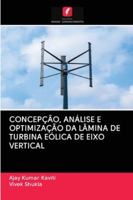 CONCEPÇÃO, ANÁLISE E OPTIMIZAÇÃO DA LÂMINA DE TURBINA EÓLICA DE EIXO VERTICAL 6200997616 Book Cover