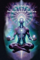 Rock Bottom to the Being Behind the Face 1960596918 Book Cover