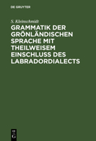 Grammatik der grönländischen Sprache mit theilweisem Einschluss des Labradordialects 3111310531 Book Cover