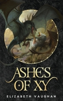 Ashes of Xy : Blood of Xy Book 1 0998450162 Book Cover