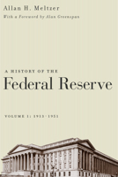 A History of the Federal Reserve, Volume 1: 1913-1951 0226520005 Book Cover
