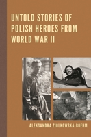 Untold Stories of Polish Heroes from World War II 0761869832 Book Cover