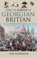How to Survive in Georgian Britain 1036108538 Book Cover