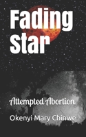 Fading Star : Attempted Abortion 1656989484 Book Cover