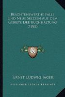 Beachtenswerthe Falle Und Neue Skizzen Aus Dem Gebiete Der Buchhaltung (1882) 1160044074 Book Cover