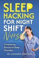 Sleep Hacking for Night Shift Nurses: Conquering Burnout & Sleep Disorders B0F2Z4Y5WK Book Cover