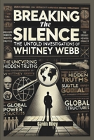 Breaking the Silence: The Untold Investigations of Whitney Webb B0F3C13MVM Book Cover