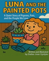 Luna and the Painted Pots: A Quiet Story of Pigeons, Pots, and the People We Love B0F9LMHQB6 Book Cover