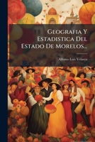Geografia Y Estadistica Del Estado De Morelos... 1279703652 Book Cover