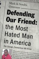 Defending Our Friend: The Most Hated Man in America: The George Zimmerman We Know 1622958462 Book Cover