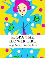 Flora the flower girl 1523330988 Book Cover