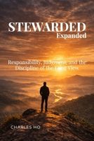 STEWARDED Expanded : Responsibility, Judgment, and the Discipline of the Long View 1972345044 Book Cover
