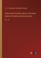 Ante-nicene Christian Library: The Seven Books of Arnobius Adversus Gentes: Vol. 19 3368123408 Book Cover