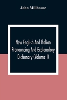 New English and Italian Pronouncing and Explanatory Dictionary, Volume 1... 9354308848 Book Cover