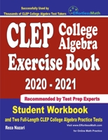 CLEP College Algebra Exercise Book 2020-2021 : Student Workbook and Two Full-Length CLEP College Algebra Practice Tests 164612927X Book Cover