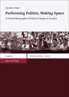 Performing Politics, Making Space: A Visual Ethnography of Political Change in Ecuador 3515104666 Book Cover