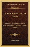 Le Petit Poucet Du XIX Siecle: Georges Stephenson Et La Naissance Des Chemins De Fer (1895) 1166736342 Book Cover