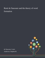 Ren� De Saussure and the Theory of Word Formation 1013291840 Book Cover