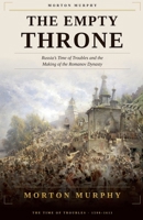 The Empty Throne: Russia's Time of Troubles and the Making of the Romanov Dynasty B0HMFMHZQQ Book Cover