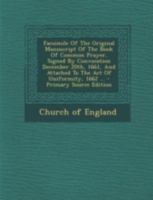 Facsimile Of The Original Manuscript Of The Book Of Common Prayer, Signed By Convocation December 20th, 1661, And Attached To The Act Of Uniformity, 1662 ... 1016632258 Book Cover