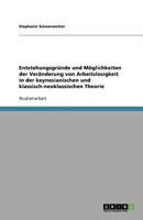 Entstehungsgründe und Möglichkeiten der Veränderung von Arbeitslosigkeit in der keynesianischen und klassisch-neoklassischen Theorie 364078202X Book Cover