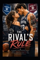 THE RIVAL’S RULE: A Forbidden College Basketball Romance Packed with Heat, Secrets & Irresistible Chemistry B0HF61P47Q Book Cover