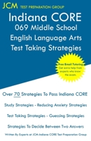 Indiana CORE 069 Middle School English Language Arts - Test Taking Strategies: Indiana CORE 069 Exam - Free Online Tutoring - New 2021 Edition - The latest strategies to pass your exam. 1649263260 Book Cover