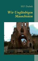 Wir Ungläubigen Masochisten 3837029832 Book Cover