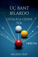 Üç Bant Bİlardo - UstaliĞa Gİden Yol - 1. Bölüm B0FG5G2T27 Book Cover