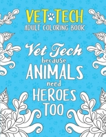 Vet Tech Adult Coloring Book: A Veterinary Technician Coloring Book for Adults A Funny & Inspirational Veterinary Tech Coloring Book for Stress Reli B08KZBBTV8 Book Cover