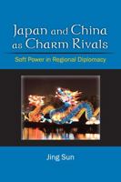 Japan and China as Charm Rivals: Soft Power in Regional Diplomacy 0472035606 Book Cover