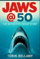 Jaws @ 50: The Definitive Inside Story: Exploring the Legacy, Challenges, and Impact of Spielberg’s Masterpiece on Cinema and Culture B0FKBY84BV Book Cover