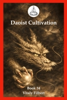 Daoist Cultivation, Book 34: Oral Formulas of the True Transmission of the Great Dao: A Traditional Daoist Inner Alchemy Manual B0GLPQGWH9 Book Cover