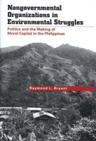 Nongovernmental Organizations in Environmental Struggles: Politics and the Making of Moral Capital in the Philippines (Yale Agrarian Studies Series) 0300106599 Book Cover