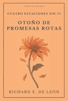 OTOÑO DE PROMESAS ROTAS: Cuatro estaciones sin ti - Libro II B0FSL2R4Y6 Book Cover