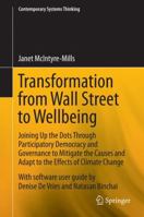Transformation from Wall Street to Wellbeing: Joining Up the Dots Through Participatory Democracy and Governance to Mitigate the Causes and Adapt to the Effects of Climate Change 1489978577 Book Cover