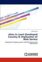 eGov In Least Developed Country & Implication of Web Service: Integration of legacy system with Open Source and Web Service 3659285234 Book Cover