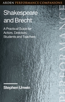 Shakespeare and Brecht: A Practical Guide for Actors, Directors, Students and Teachers (Arden Performance Companions) 1350419613 Book Cover